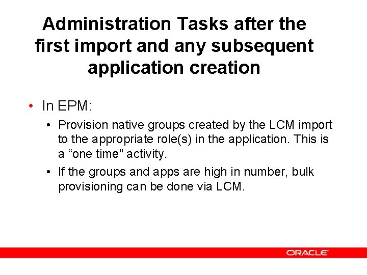 Administration Tasks after the first import and any subsequent application creation • In EPM: