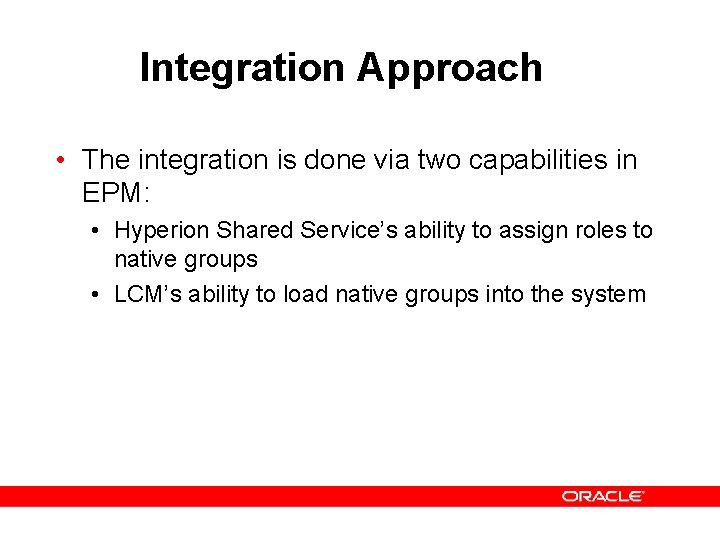 Integration Approach • The integration is done via two capabilities in EPM: • Hyperion