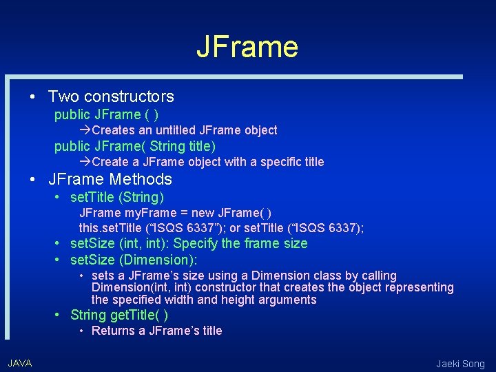 JFrame • Two constructors public JFrame ( ) àCreates an untitled JFrame object public