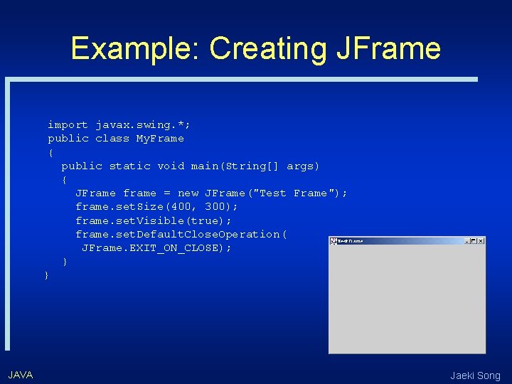 Example: Creating JFrame import javax. swing. *; public class My. Frame { public static