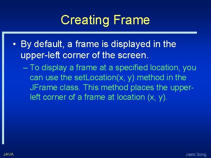 Creating Frame • By default, a frame is displayed in the upper-left corner of