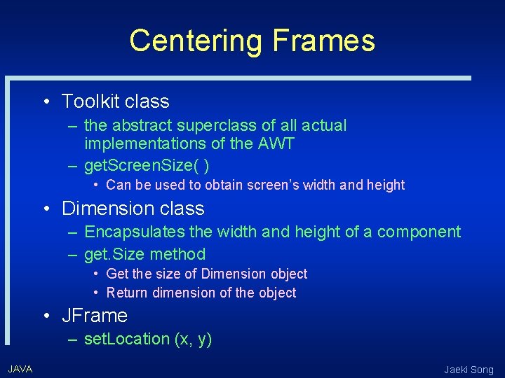 Centering Frames • Toolkit class – the abstract superclass of all actual implementations of