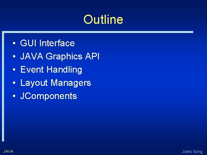 Outline • • • JAVA GUI Interface JAVA Graphics API Event Handling Layout Managers