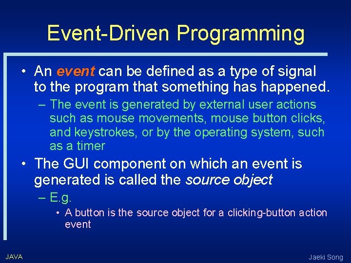 Event-Driven Programming • An event can be defined as a type of signal to