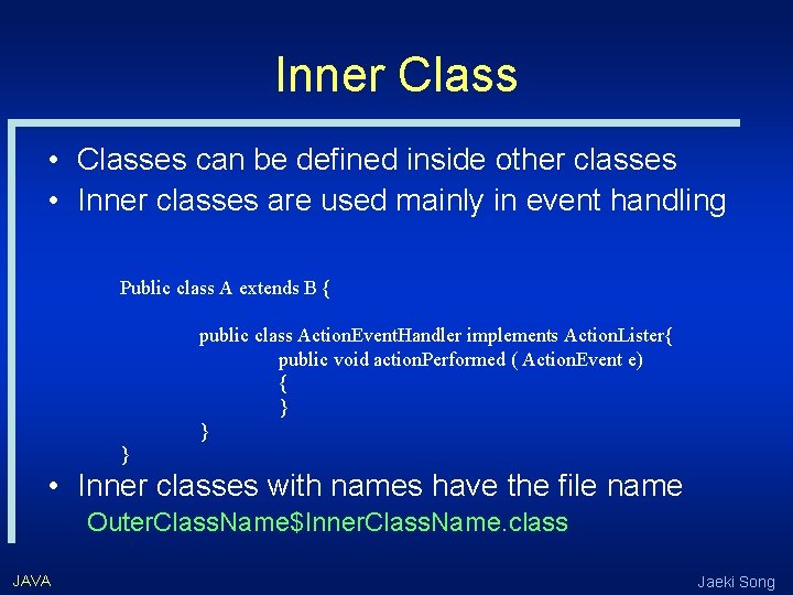 Inner Class • Classes can be defined inside other classes • Inner classes are