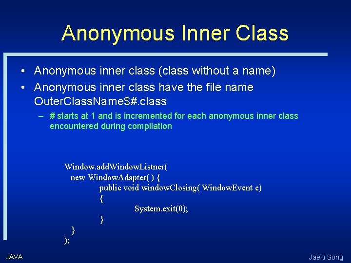 Anonymous Inner Class • Anonymous inner class (class without a name) • Anonymous inner