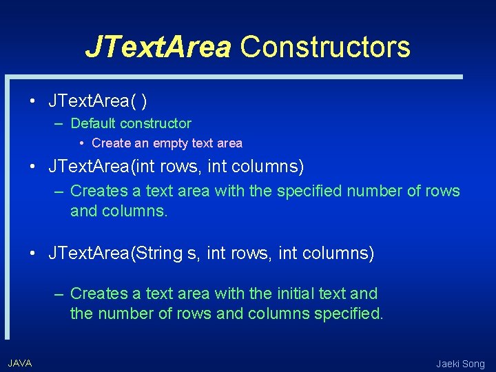 JText. Area Constructors • JText. Area( ) – Default constructor • Create an empty