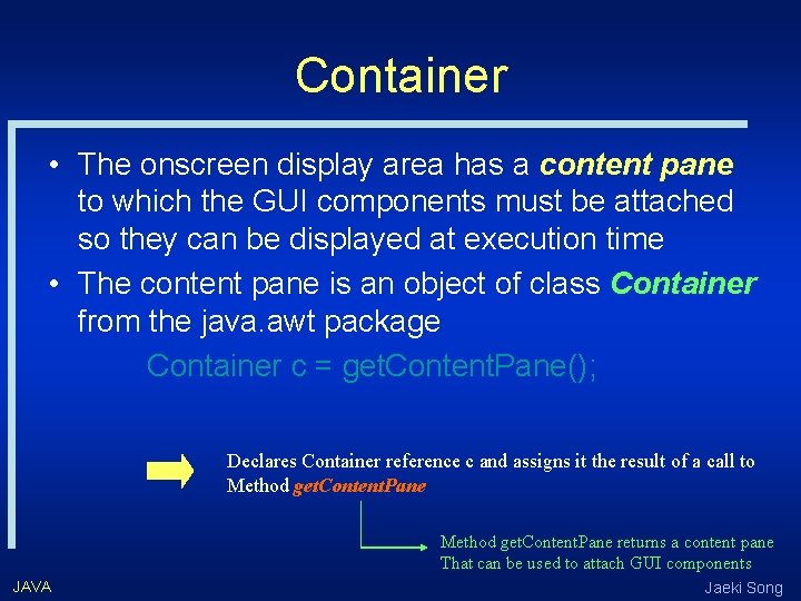Container • The onscreen display area has a content pane to which the GUI