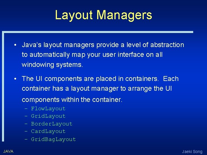 Layout Managers • Java’s layout managers provide a level of abstraction to automatically map