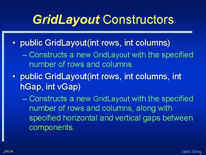Grid. Layout Constructors • public Grid. Layout(int rows, int columns) – Constructs a new