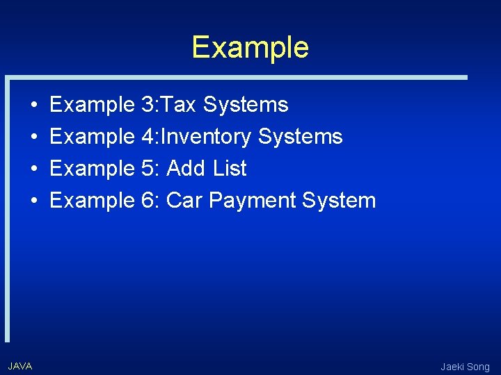 Example • • JAVA Example 3: Tax Systems Example 4: Inventory Systems Example 5: