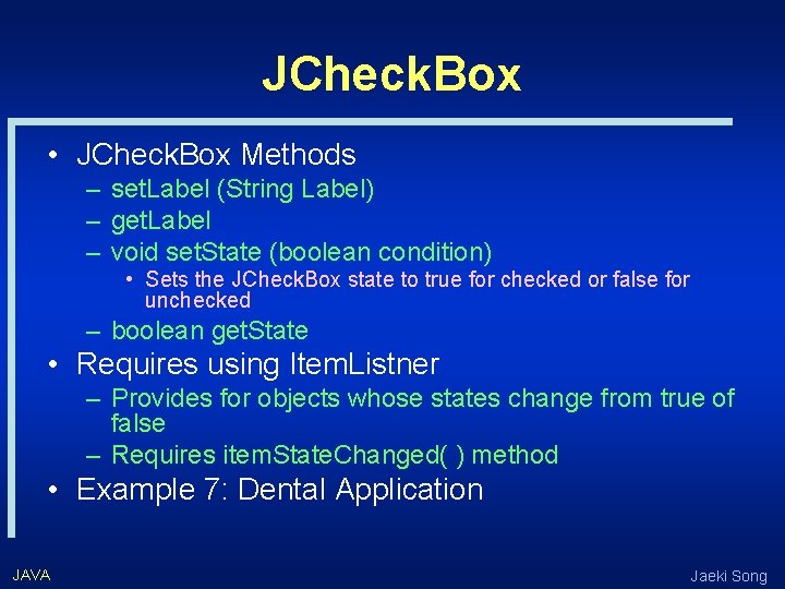 JCheck. Box • JCheck. Box Methods – set. Label (String Label) – get. Label