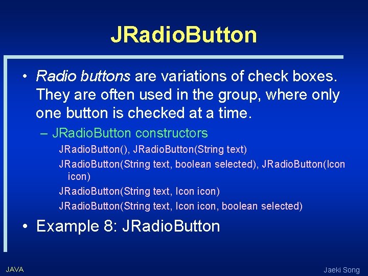 JRadio. Button • Radio buttons are variations of check boxes. They are often used