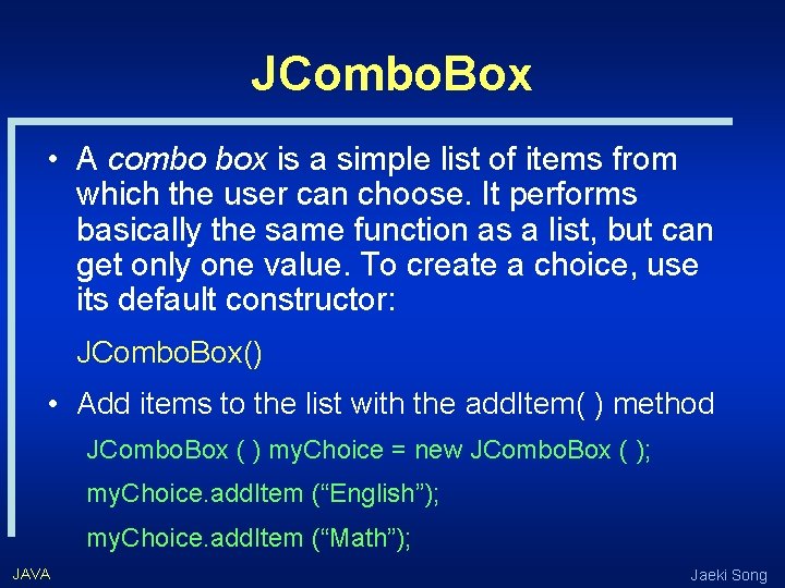 JCombo. Box • A combo box is a simple list of items from which