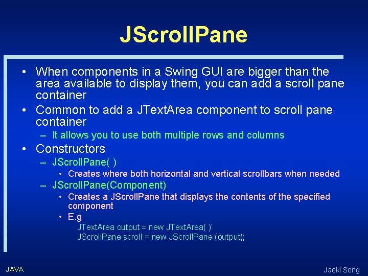 JScroll. Pane • When components in a Swing GUI are bigger than the area