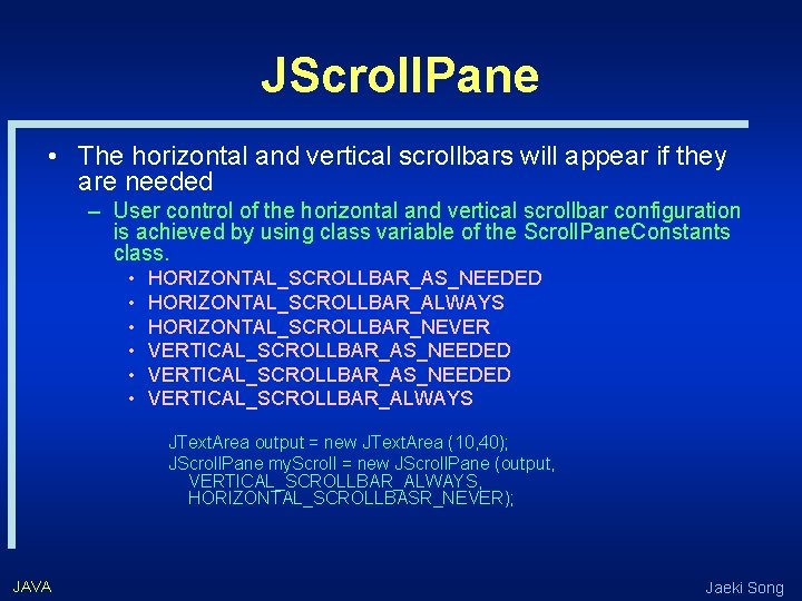 JScroll. Pane • The horizontal and vertical scrollbars will appear if they are needed
