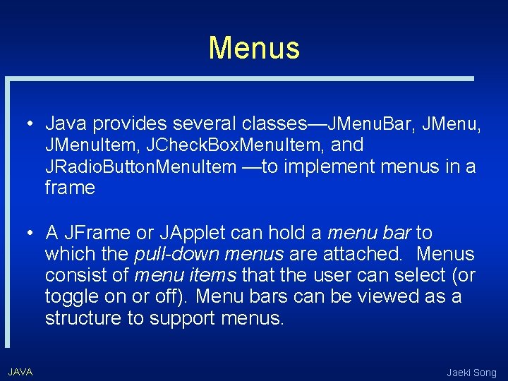 Menus • Java provides several classes—JMenu. Bar, JMenu. Item, JCheck. Box. Menu. Item, and