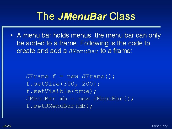 The JMenu. Bar Class • A menu bar holds menus; the menu bar can