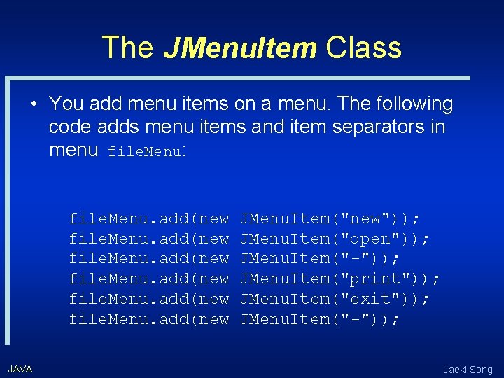 The JMenu. Item Class • You add menu items on a menu. The following