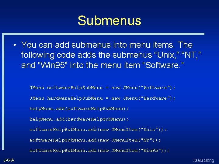 Submenus • You can add submenus into menu items. The following code adds the