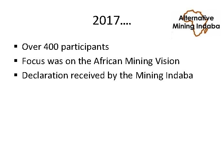 2017…. § Over 400 participants § Focus was on the African Mining Vision §