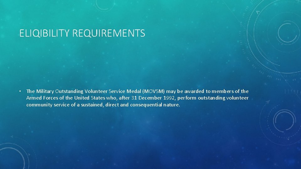 ELIQIBILITY REQUIREMENTS • The Military Outstanding Volunteer Service Medal (MOVSM) may be awarded to