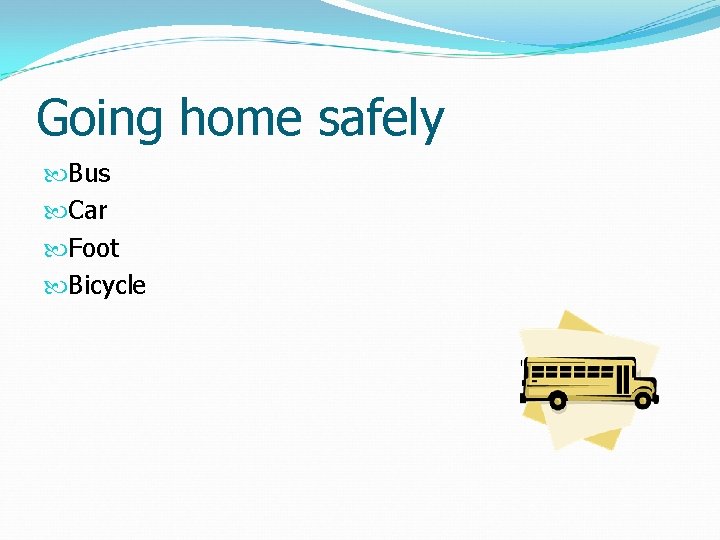 Going home safely Bus Car Foot Bicycle 
