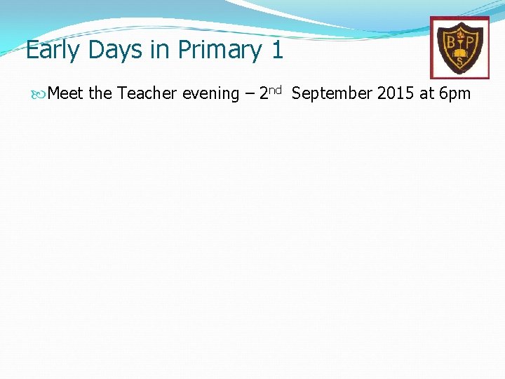 Early Days in Primary 1 Meet the Teacher evening – 2 nd September 2015