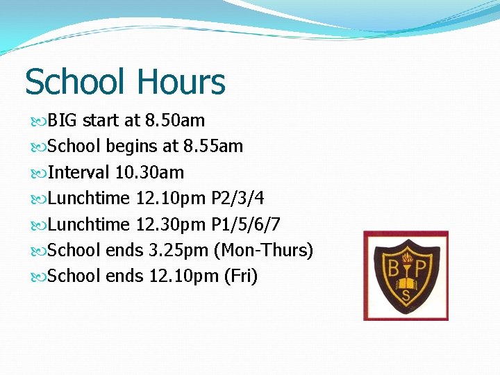 School Hours BIG start at 8. 50 am School begins at 8. 55 am