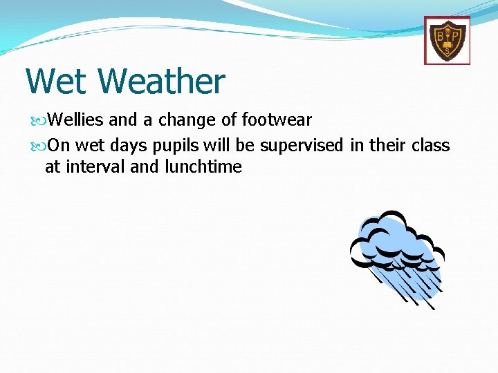 Wet Weather Wellies and a change of footwear On wet days pupils will be