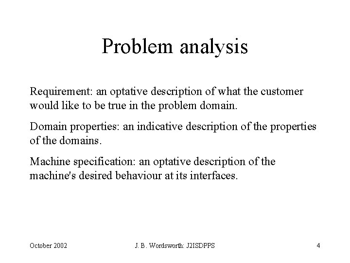 Problem analysis Requirement: an optative description of what the customer would like to be