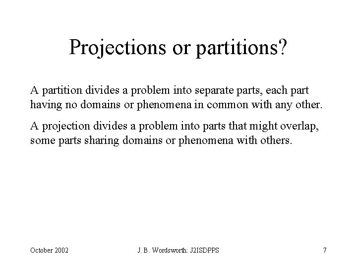 Projections or partitions? A partition divides a problem into separate parts, each part having