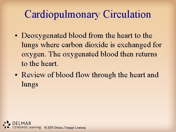 Cardiopulmonary Circulation • Deoxygenated blood from the heart to the lungs where carbon dioxide