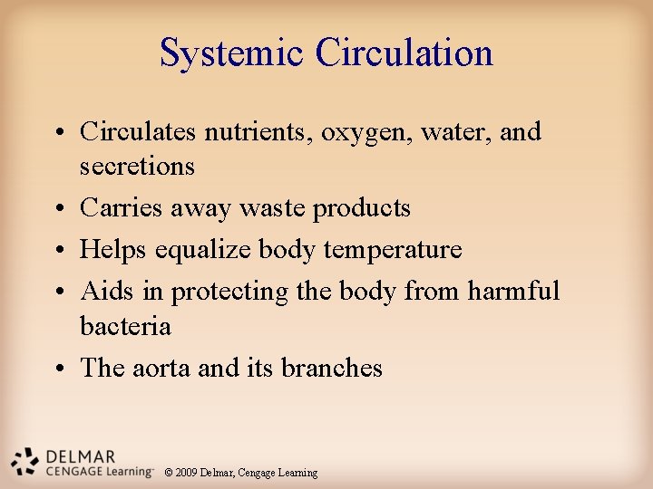 Systemic Circulation • Circulates nutrients, oxygen, water, and secretions • Carries away waste products