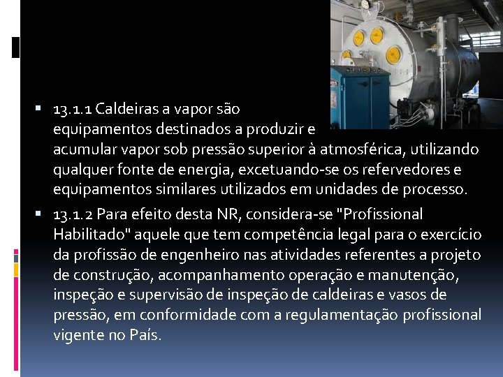  13. 1. 1 Caldeiras a vapor são equipamentos destinados a produzir e acumular