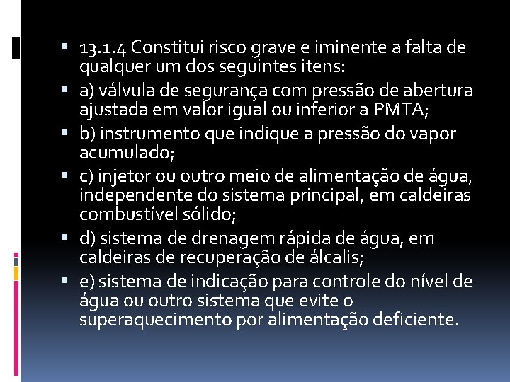  13. 1. 4 Constitui risco grave e iminente a falta de qualquer um