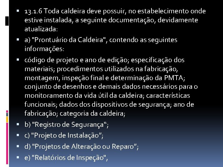  13. 1. 6 Toda caldeira deve possuir, no estabelecimento onde estive instalada, a