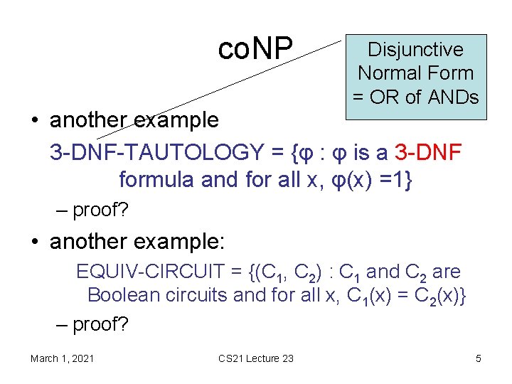 co. NP Disjunctive Normal Form = OR of ANDs • another example 3 -DNF-TAUTOLOGY