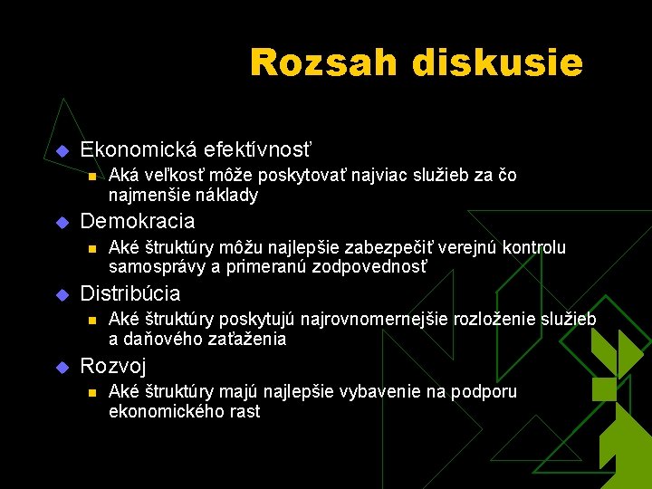 Rozsah diskusie u Ekonomická efektívnosť n u Demokracia n u Aké štruktúry môžu najlepšie