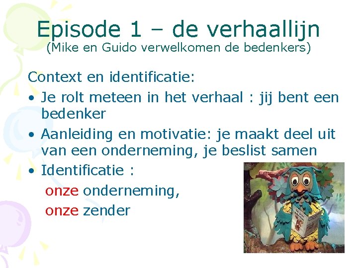 Episode 1 – de verhaallijn (Mike en Guido verwelkomen de bedenkers) Context en identificatie: