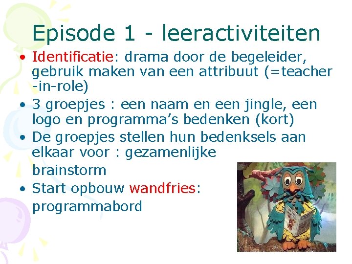 Episode 1 - leeractiviteiten • Identificatie: drama door de begeleider, gebruik maken van een