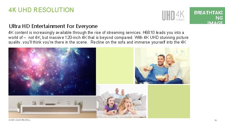 4 K UHD RESOLUTION Ultra HD Entertainment For Everyone 4 K content is increasingly