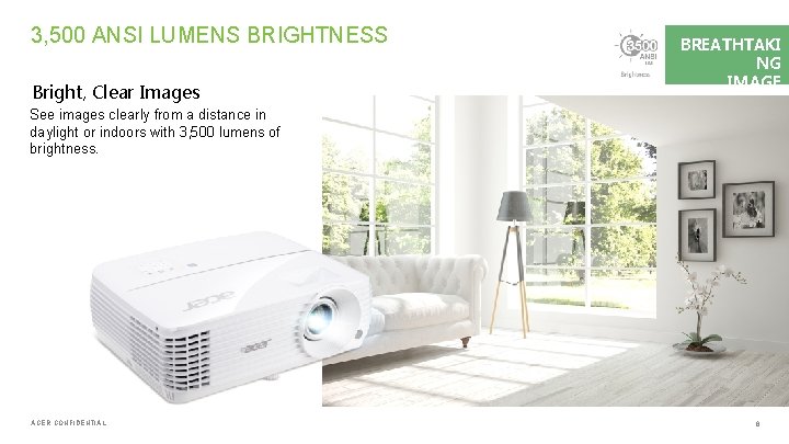 3, 500 ANSI LUMENS BRIGHTNESS Bright, Clear Images See images clearly from a distance
