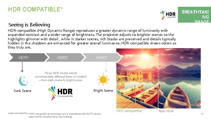 HDR COMPATIBLE* Seeing is Believing HDR-compatible (High Dynamic Range) reproduces a greater dynamic range