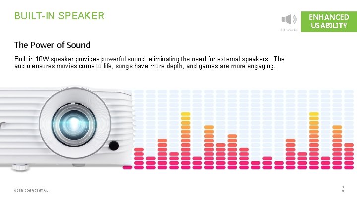 BUILT-IN SPEAKER ENHANCED USABILITY The Power of Sound Built in 10 W speaker provides