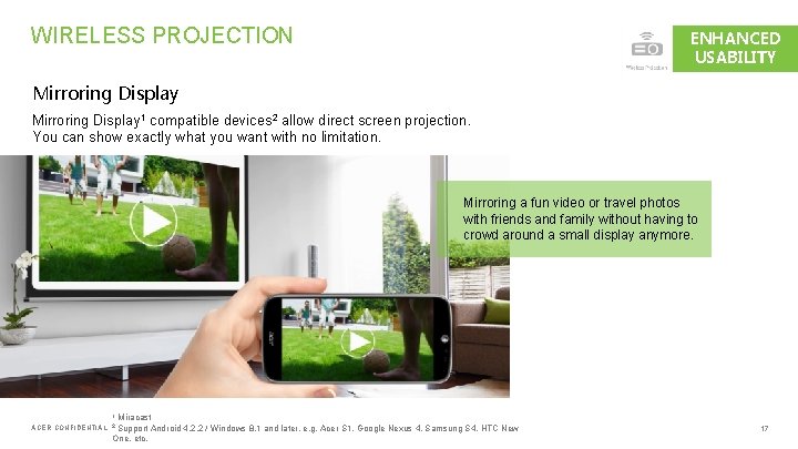 WIRELESS PROJECTION ENHANCED USABILITY Mirroring Display 1 compatible devices 2 allow direct screen projection.
