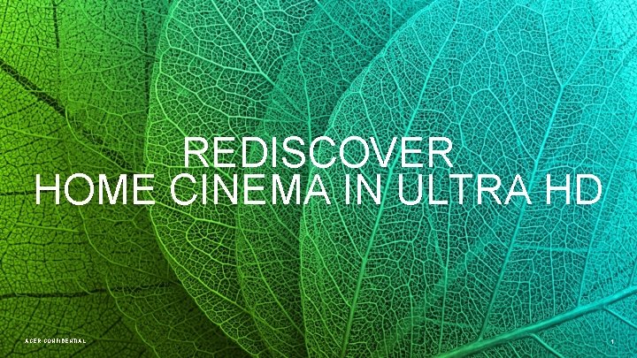 REDISCOVER HOME CINEMA IN ULTRA HD ACER CONFIDENTIAL 1 