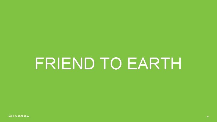 FRIEND TO EARTH ACER CONFIDENTIAL 22 