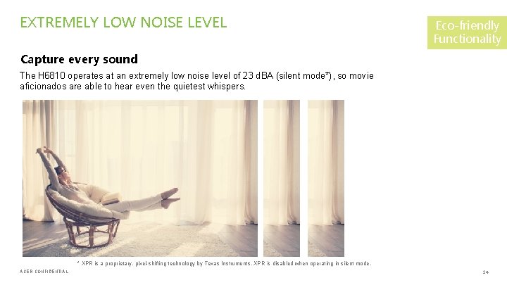 EXTREMELY LOW NOISE LEVEL Eco-friendly Functionality Capture every sound The H 6810 operates at