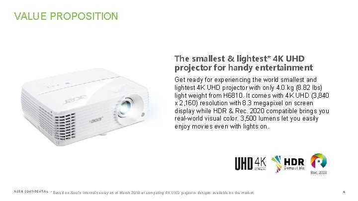VALUE PROPOSITION The smallest & lightest* 4 K UHD projector for handy entertainment Get